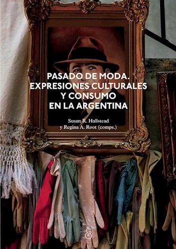 Papel PASADO DE MODA EXPRESIONES CULTURALES Y CONSUMO EN LA ARGENTINA (RUSTICA)