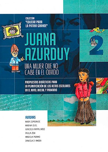 Papel JUANA AZURDUY UNA MUJER QUE NO CABE EN EL OLVIDO 2 (COLECCION EDUCAR PARA LA PATRIA GRANDE)