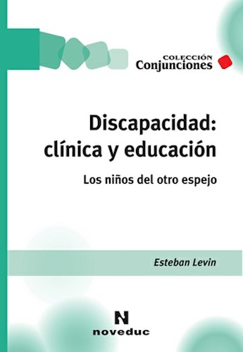 Papel DISCAPACIDAD CLINICA Y EDUCACION LOS NIÑOS DEL OTRO ESPEJO (COLECCION CONJUNCIONES 41)