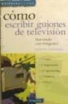 Papel COMO ESCRIBIR GUIONES DE TELEVISION NARRANDO CON IMAGEN (COLECCION GUIAS PRACTICAS)
