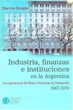Papel INDUSTRIA FINANZAS E INSTITUCIONES EN LA ARGENTINA LA EXPERIENCIA DEL BANCO NACION DEL DESARROLLO