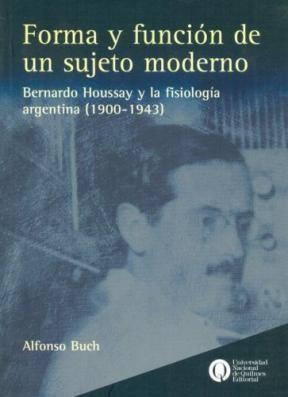 Papel FORMA Y FUNCION DE UN SUJETO MODERNO BERNARDO HOUSSAY Y  LA FISIOLOGIA ARGENTINA 1900/1943