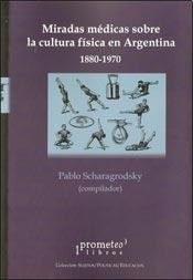 Papel MIRADAS MEDICAS SOBRE LA CULTURA FISICA EN ARGENTINA 18  80-1970 (SUJETOS POLITICAS EDUCACIO