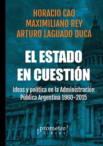 Papel ESTADO EN CUESTION IDEAS Y POLITICA EN LA ADMINISTRACION PUBLICA ARGENTINA 1958-2015 (RUSTICA)