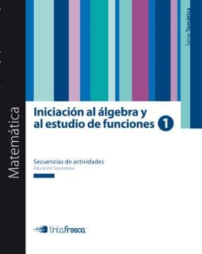 Papel MATEMATICA INICIACION AL ALGEBRA Y AL ESTUDIO DE FUNCIONES 1 TINTA FRESCA SECUENCIAS DE ACTIVIDADES