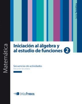 Papel MATEMATICA INICIACION AL ALGEBRA Y AL ESTUDIO DE FUNCIONES 2 TINTA FRESCA SECUENCIAS DE ACTIVIDADES