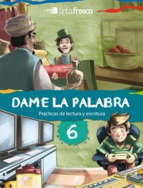 Papel DAME LA PALABRA 6 TINTA FRESCA (PRACTICAS DE LECTURA Y ESCRITURA) (NOVEDAD 2014)