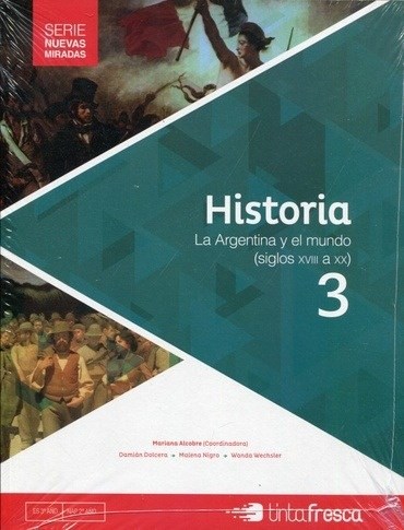 Papel HISTORIA 3 TINTA FRESCA LA ARGENTINA Y EL MUNDO SILGOS XVIII A XX (NUEVAS MIRADAS) (NOVEDAD 2017)