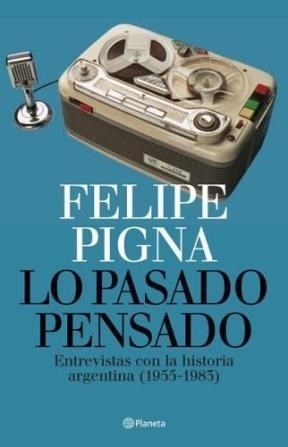 Papel LO PASADO PENSADO ENTREVISTAS CON LA HISTORIA ARGENTINA 1955-1983 (COLECCION DIVULGACION)