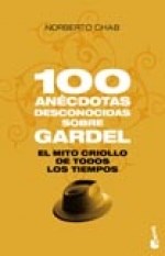Papel 100 ANECDOTAS DESCONOCIDAS SOBRE GARDEL EL MITO CRIOLLO DE TODOS LOS TIEMPOS (DIVULGACION)