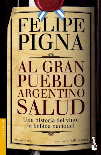 Papel AL GRAN PUEBLO ARGENTINO SALUD UNA HISTORIA DEL VINO LA BEBIDA NACIONAL (DIVULGACION)