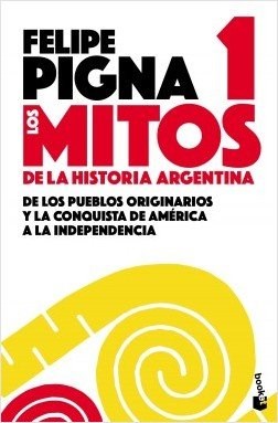 Papel MITOS DE LA HISTORIA ARGENTINA 1 DE LOS PUEBLOS ORIGINARIOS Y LA CONQUISTA DE AMERICA A LA INDEPEND