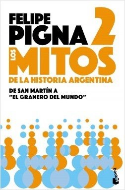 Papel MITOS DE LA HISTORIA ARGENTINA 2 DE SAN MARTIN A EL GRANERO DEL MUNDO