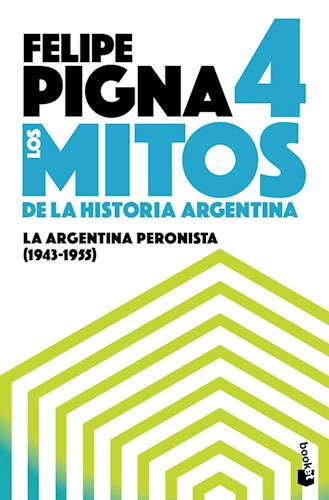 Papel MITOS DE LA HISTORIA ARGENTINA 4 LA ARGENTINA PERONISTA [1943-1955]