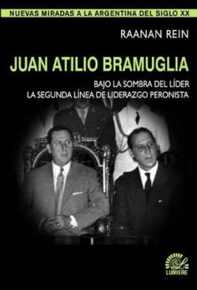 Papel JUAN ATILIO BRAMUGLIA BAJO LA SOMBRA DEL LIDER LA SEGUNDA LINEA DE LIDERAZGO PERONISTA