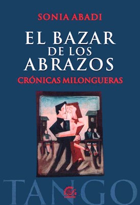 Papel BAZAR DE LOS ABRAZOS CRONICAS MILONGUERAS (4 EDICION AMPLIADA)