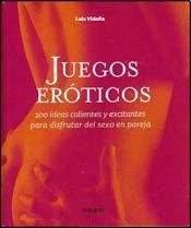 Papel JUEGOS EROTICOS 100 IDEAS CALIENTES Y EXCITANTES PARA DISFRUTAR DEL SEXO EN PAREJA (CARTONE)