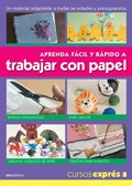 Papel APRENDA FACIL Y RAPIDO A TRABAJAR CON PAPEL (COLECCION CURSOS EXPRES)