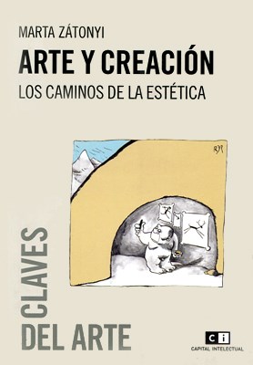 Papel ARTE Y CREACION LOS CAMINOS DE LA ESTETICA (COLECCION CLAVES DEL ARTE) (EDICION 2011)