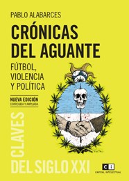 Papel CRONICAS DEL AGUANTE FUTBOL VIOLENCIA Y POLITICA (NUEVA  EDICION CORREGIDA Y AMPLIADA)