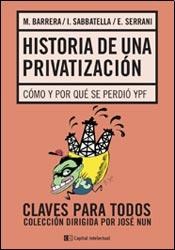 Papel HISTORIA DE UNA PRIVATIZACION COMO Y POR QUE SE PERDIO YPF (COLECCION CLAVES PARA TODOS)