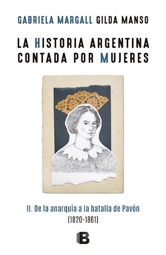 Papel HISTORIA ARGENTINA CONTADA POR MUJERES 2 DE LA ANARQUIA A LA BATALLA DE PAVON (1820-1861) (RUSTICA)