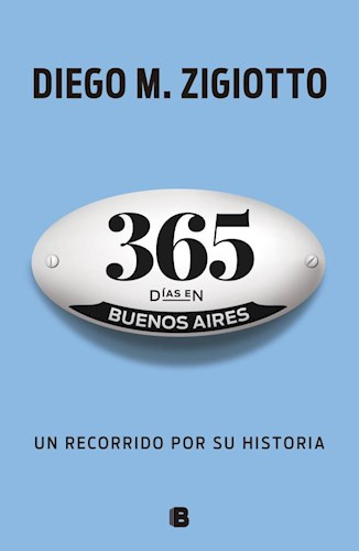 Papel 365 DIAS EN BUENOS AIRES UN RECORRIDO POR SU HISTORIA (COLECCION NO FICCION)