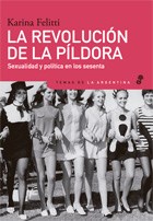 Papel REVOLUCION DE LA PILDORA SEXUALIDAD Y POLITICA EN LOS SESENTA (COLECCION TEMAS DE LA ARGENTINA)