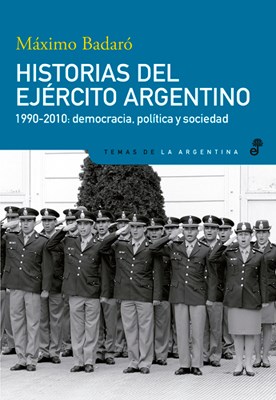 Papel HISTORIAS DEL EJERCITO ARGENTINO 1990-2010 DEMOCRACIA POLITICA Y SOCIEDAD (TEMAS DE LA ARGENTINA)