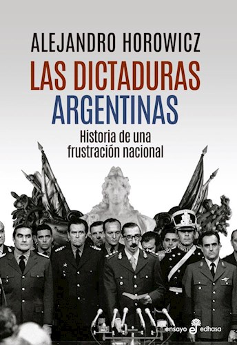 Papel DICTADURAS ARGENTINAS HISTORIA DE UNA FRUSTRACION NACIONAL (COLECCION ENSAYO)