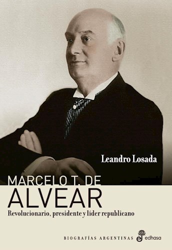 Papel MARCELO T DE ALVEAR REVOLUCIONARIO PRESIDENTE Y LIDER REPUBLICANO (COLECCION BIOGRAFIAS ARGENTINAS)