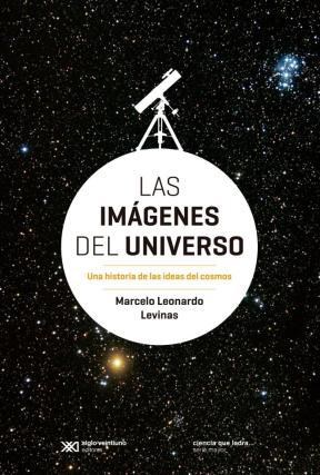 Papel IMAGENES DEL UNIVERSO UNA HISTORIA DE LAS IDEAS DEL COSMOS (COLECCION CIENCIA QUE LADRA MAYOR)