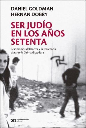 Papel SER JUDIO EN LOS AÑOS SETENTA TESTIMONIOS DEL HORROR Y LA RESISTENCIA DURANTE LA ULTIMA DICTADURA