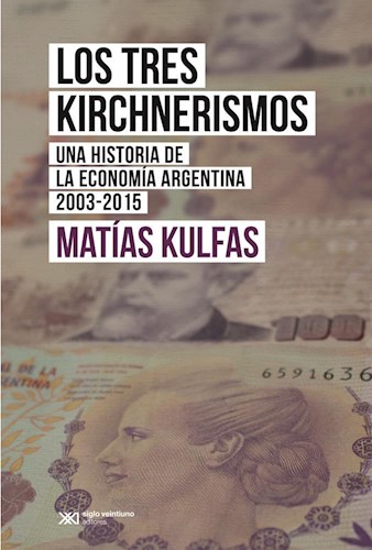 Papel TRES KIRCHNERISMOS UNA HISTORIA DE LA ECONOMIA ARGENTINA 2003 - 2015 (RUSTICA)