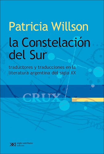 Papel CONSTELACION DEL SUR TRADUCTORES Y TRADUCCIONES EN LA LITERATURA ARGENTINA DEL SIGLO XX (RUSTICA)