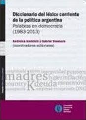 Papel DICCIONARIO DEL LEXICO CORRIENTE DE LA POLITICA ARGENTI  NA PALABRAS EN DEMOCRACIA 1983-2013