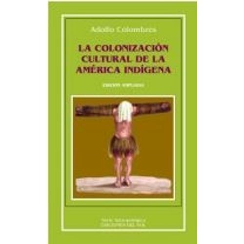 Papel COLONIZACION CULTURAL DE LA AMERICA INDIGENA (COLECCION ANTROPOLOGICA) [EDICION AMPLIADA]