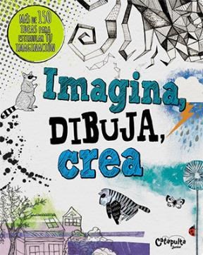 Papel IMAGINA DIBUJA CREA (MAS DE 150 IDEAS PARA ESTIMULAR TU  IMAGINACION)