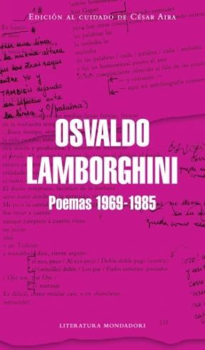 Papel POEMAS 1969-1985 [LAMBORGHINI OSVALDO] (AL CUIDADO DE CESAR AIRA) (COLECCION LITERATURA MONDADORI)