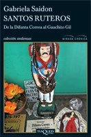 Papel SANTOS RUTEROS DE LA DIFUNTA CORREA AL GAUCHITO GIL (SERIE MIRADA CRONICA) (COLECCION ANDANZAS)