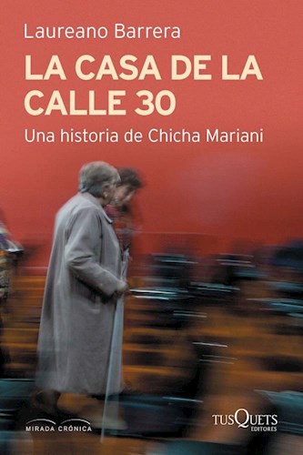 Papel CASA DE LA CALLE 30 UNA HISTORIA DE CHICHA MARIANI (COLECCION MIRADA CRONICA)