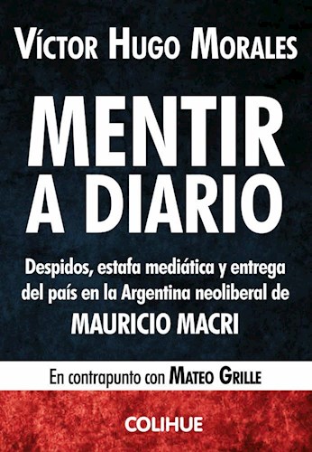 Papel MENTIR A DIARIO DESPIDOS ESTAFA MEDIATICA Y ENTREGA DEL PAIS EN LA ARGENTINA NEOLIBERAL (POLITICA)