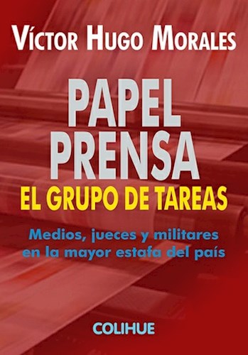 Papel PAPEL PRENSA EL GRUPO DE TAREAS MEDIOS JUECES Y MILITARES EN LA MAYOR ESTAFA DEL PAIS (POLITICA)