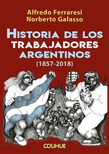 Papel HISTORIA DE LOS TRABAJADORES ARGENTINOS [1857-2018] (COLECCION POLITICA)