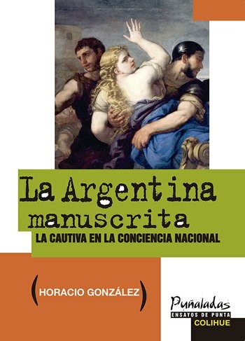 Papel ARGENTINA MANUSCRITA LA CAUTIVA EN LA CONCIENCIA NACIONAL (PUÑALADAS ENSAYOS DE PUNTA SERIE MAYOR)
