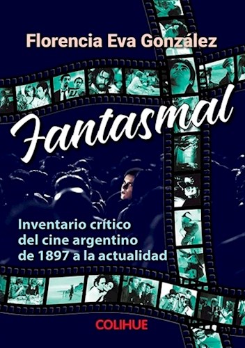 Papel FANTASMAL INVENTARIO CRITICO DEL CINE ARGENTINO DE 1897 A LA ACTUALIDAD (CIENCIAS SOCIALES Y HUMANAS