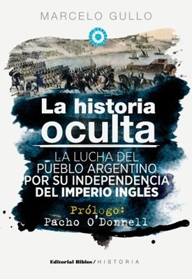 Papel HISTORIA OCULTA LA LUCHA DEL PUEBLO ARGENTINO POR SU INDEPENDENCIA DEL IMPERIO INGLES