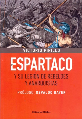 Papel ESPARTACO Y SU LEGION DE REBELDES Y ANARQUISTAS (PROLOGO DE OSVALDO BAYER)