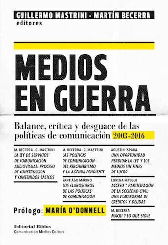 Papel MEDIOS EN GUERRA BALANCE CRITICA Y DESGUACE DE LAS POLITICAS DE COMUNICACION 2003-2016
