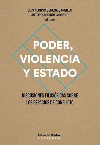Papel PODER VIOLENCIA Y ESTADO DISCUSIONES FILOSOFICAS SOBRE LOS ESPACIOS DE CONFLICTO (COL. SOCIEDAD)